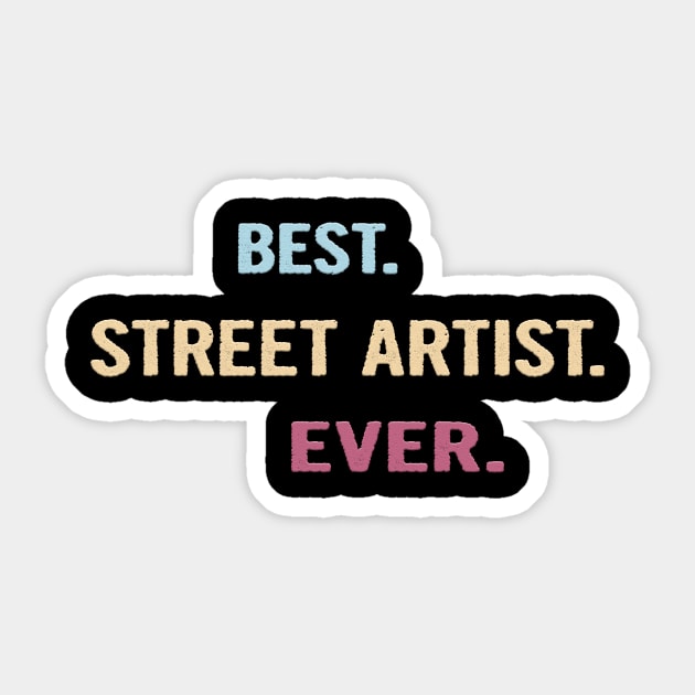 Best Street Artist Ever - Nice Gift Idea Sticker by divawaddle